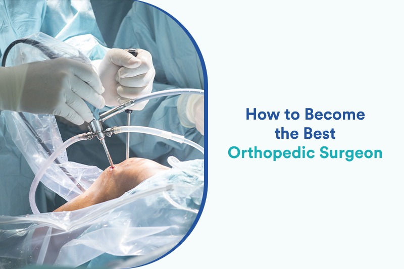 How to Become the Best Orthopedic Surgeon